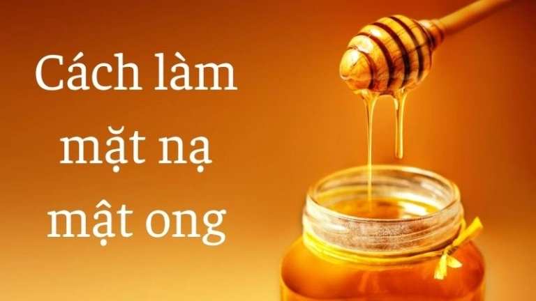 Cách làm mặt nạ mật ong giảm thâm mụn hiệu quả tại nhà