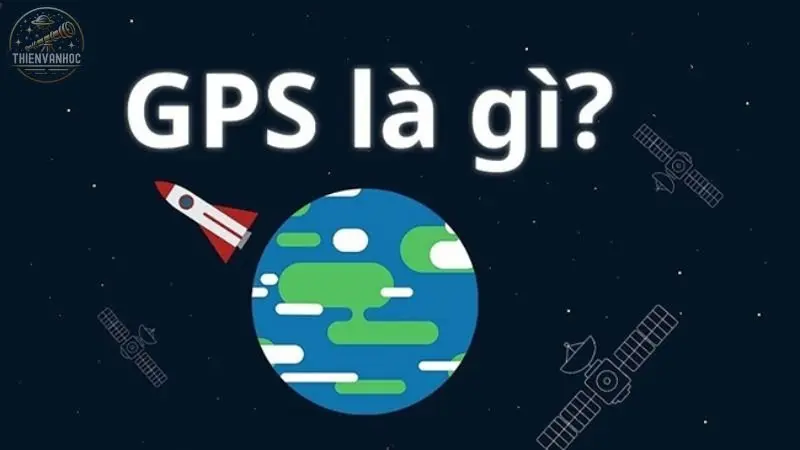  Hệ thống định vị toàn cầu (GPS) và các tính năng của nó