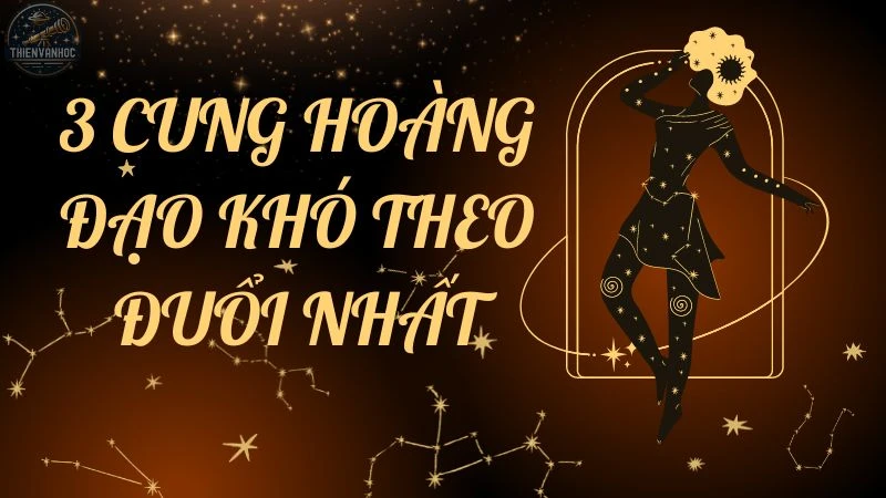 Top 3 cung hoàng đạo khó theo đuổi nhất trong tình yêu