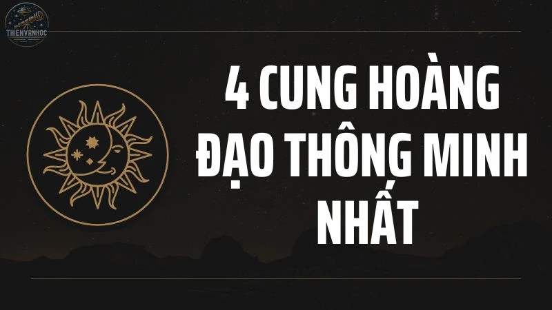 Bí mật đằng sau 4 cung hoàng đạo thông minh nhất 