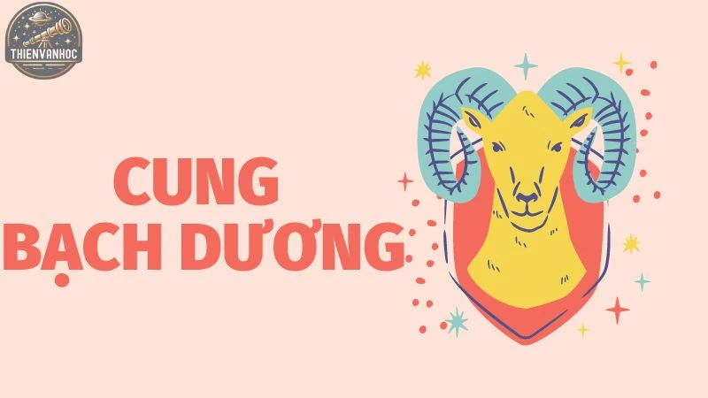 Tìm hiểu cung Bạch Dương giải mã tính cách chi tiết nhất