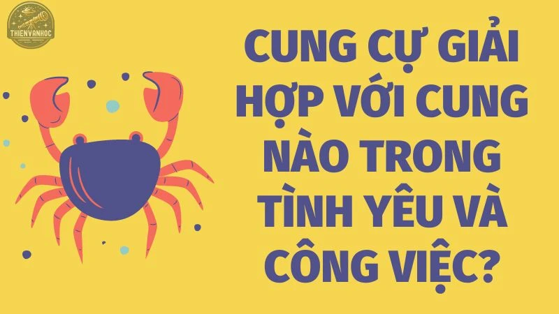 Cung Cự Giải hợp với cung nào trong tình yêu và công việc?