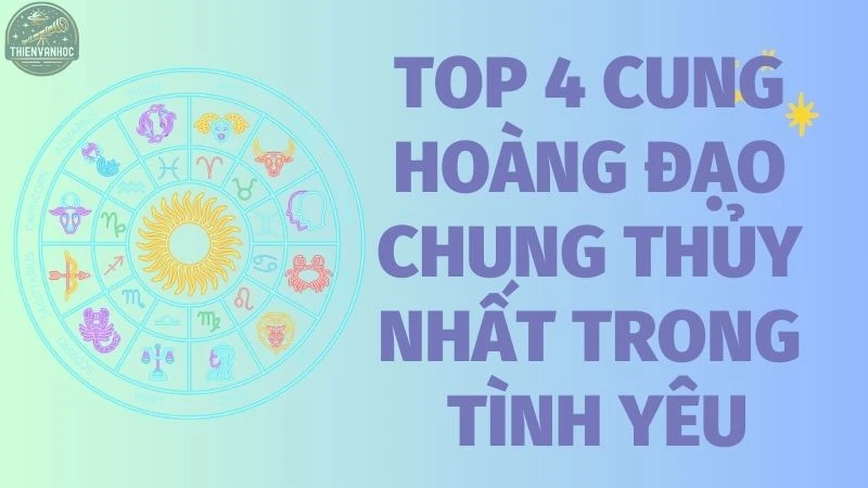 Top 4 cung hoàng đạo chung thủy nhất trong tình yêu