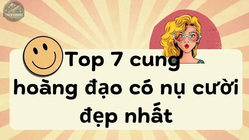 Top 7 cung hoàng đạo có nụ cười đẹp nhất bạn nên biết