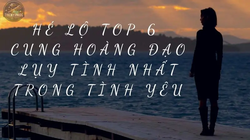 Hé lộ top 6 cung hoàng đạo lụy tình nhất trong tình yêu