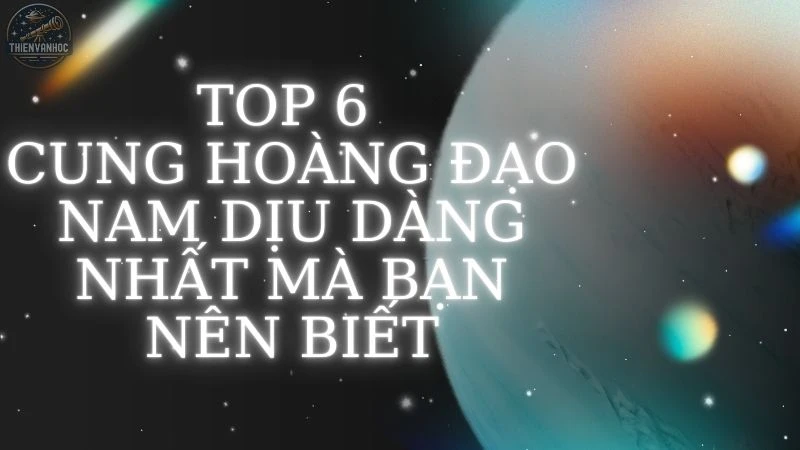 Top 6 cung hoàng đạo nam dịu dàng nhất mà bạn nên biết