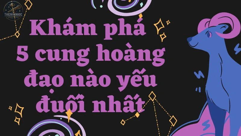 Khám phá 5 cung hoàng đạo nào yếu đuối nhất và lý do