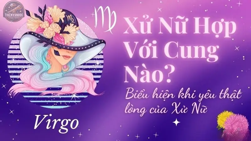 Cung Xử Nữ hợp với cung nào trong các mối quan hệ bạn bè?