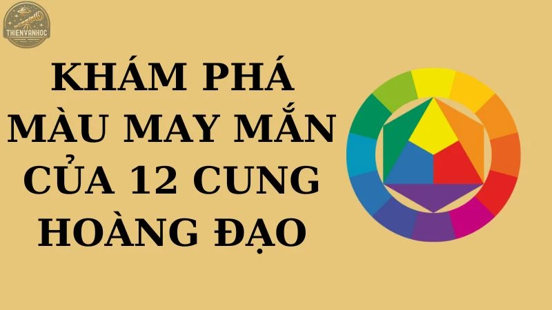 Khám phá màu may mắn của 12 cung hoàng đạo giúp đổi vận