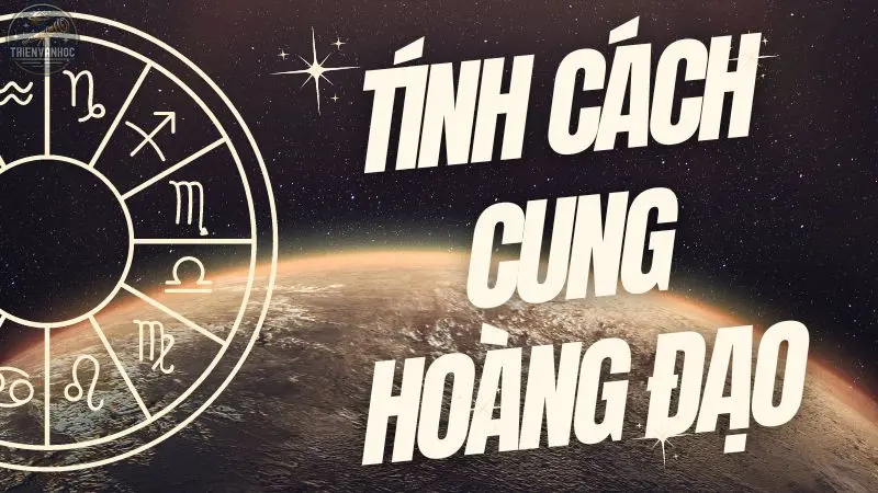 Bí mật từng tính cách cung hoàng đạo mà bạn cần biết