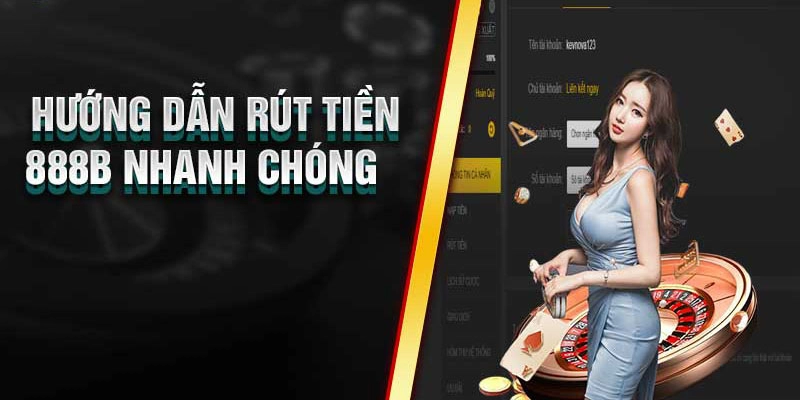  Rút tiền nhanh qua ngân hàng với khuyến mãi 888B