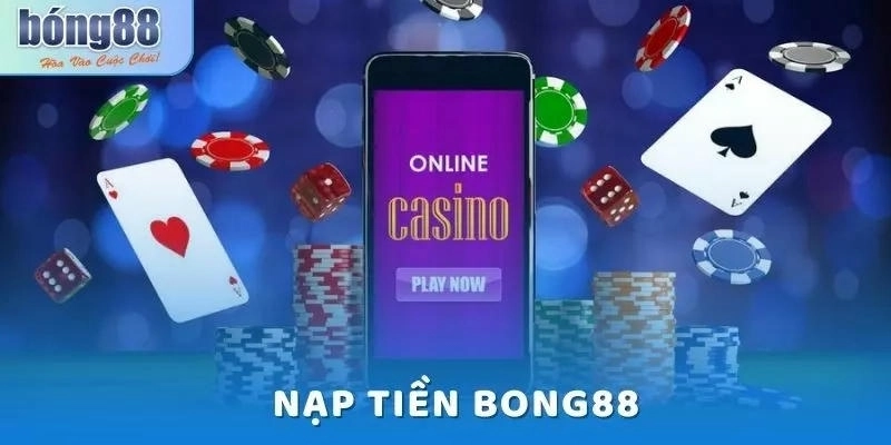 Đăng nhập và nạp tiền Bong88 trên app dễ dàng 