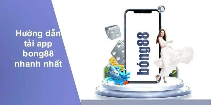 Tải app Bong88 và nạp tiền Bong88 nhanh chóng 