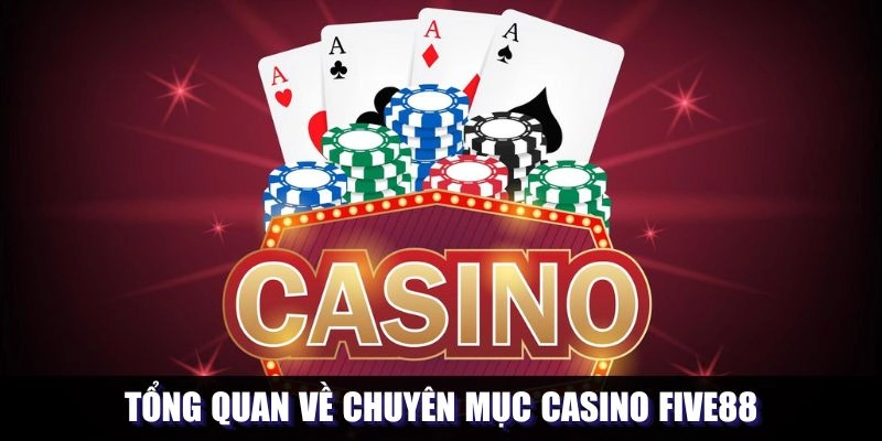Khái quát về sảnh chơi casino tại Five88