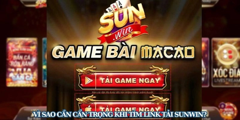 Lý do bạn cần cẩn trọng khi tìm link tải Sunwin