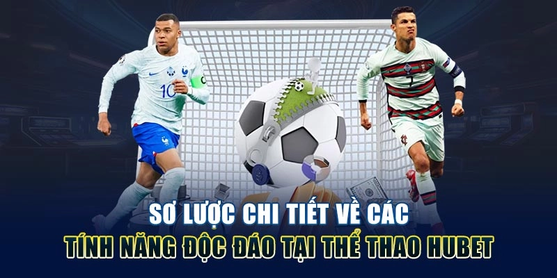 Sơ lược chi tiết về các tính năng độc đáo tại thể thao HUBET