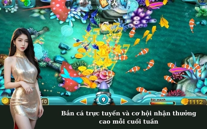 Bắn cá trực tuyến và cơ hội nhận thưởng cao mỗi cuối tuần