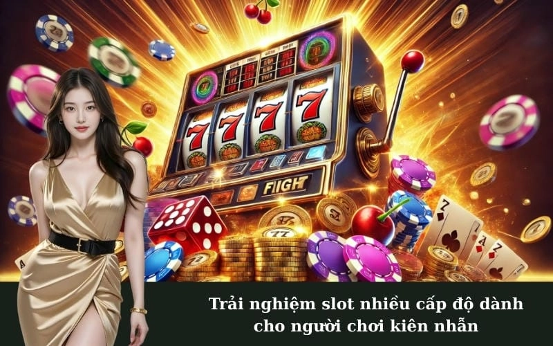 Trải nghiệm slot nhiều cấp độ dành cho người chơi kiên nhẫn