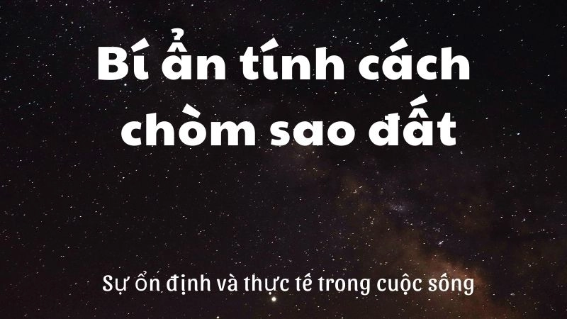 Bí ẩn tính cách chòm sao đất sự ổn định và thực tế trong cuộc sống 