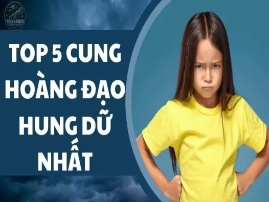 Top 5 cung hoàng đạo hung dữ nhất theo chiêm tinh học