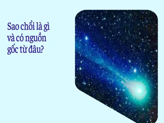 Sao chổi và những bí ẩn thiên văn học có thể bạn chưa biết