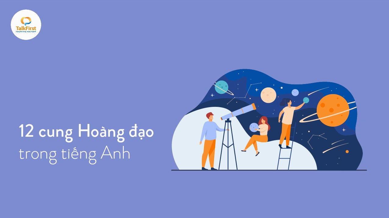 12 Chòm Sao Tiếng Anh Là Gì? Khám Phá Tên Gọi Của 12 Cung Hoàng Đạo