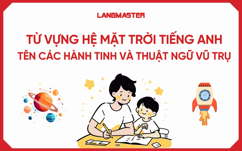 Khám phá chủ đề vũ trụ: Từ vựng, kiến thức và những điều kỳ thú