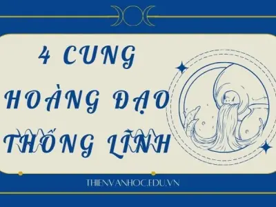 Khám phá 4 cung hoàng đạo thống lĩnh đầy quyền lực
