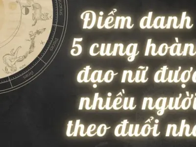 Điểm danh 5 cung hoàng đạo nữ được nhiều người theo đuổi nhất