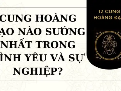Cung hoàng đạo nào sướng nhất trong tình yêu và sự nghiệp?