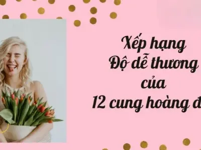 Bật mí độ dễ thương của 12 cung hoàng đạo theo tính cách
