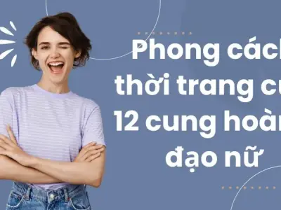 Khám phá phong cách thời trang của 12 cung hoàng đạo nữ