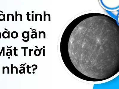 Hành tinh nào gần Mặt Trời nhất? Khám phá bí ẩn vũ trụ