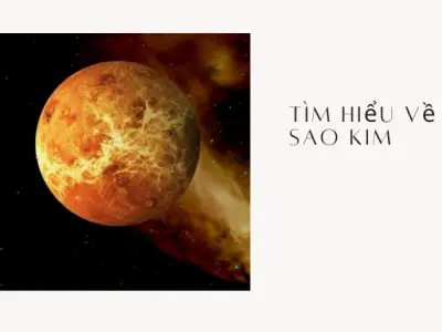 Khám phá những sự thật kinh ngạc về Sao Kim hành tinh nóng nhất