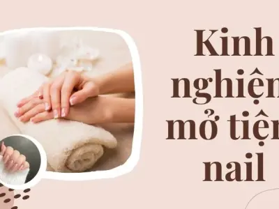 Kinh nghiệm mở tiệm nail giúp tăng doanh thu nhanh