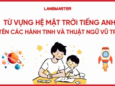 Khám phá chủ đề vũ trụ: Từ vựng, kiến thức và những điều kỳ thú