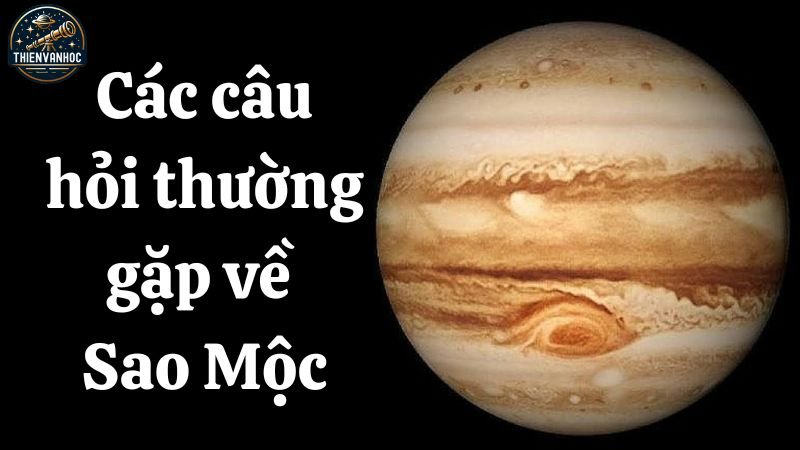 Các câu hỏi thường gặp về Sao Mộc