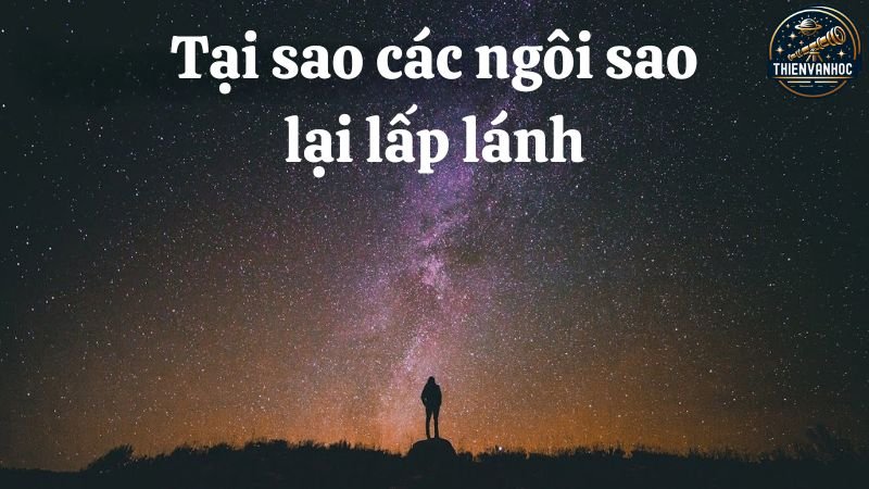 Tại sao các ngôi sao dường như lấp lánh?