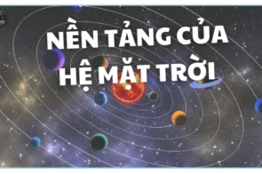 Nền tảng của hệ mặt trời – Tìm hiểu về sự hình thành của Hệ Mặt Trời