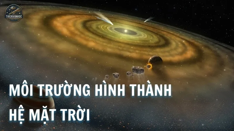 Môi trường hình thành nền tảng của Hệ Mặt Trời