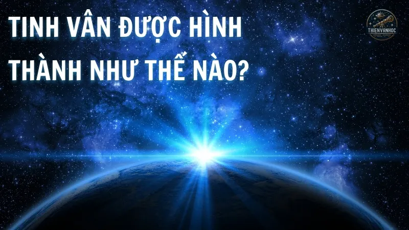 Tinh vân được hình thành như thế nào?