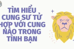 Tìm hiểu cung Sư Tử hợp với cung nào trong tình bạn