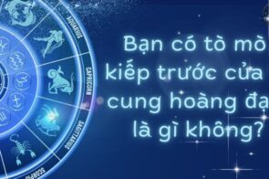 Bạn có tò mò kiếp trước của 12 cung hoàng đạo là gì không?