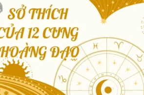 Tìm hiểu sở thích của 12 cung hoàng đạo và tính cách của họ